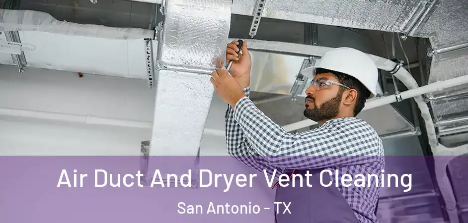 Air Duct And Dryer Vent Cleaning San Antonio - TX