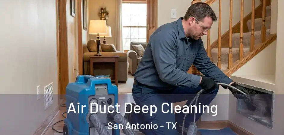 Air Duct Deep Cleaning San Antonio - TX
