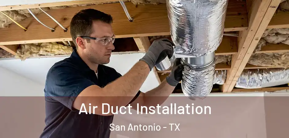 Air Duct Installation San Antonio - TX