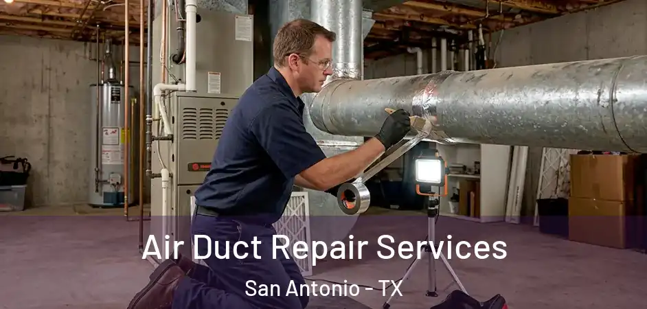 Air Duct Repair Services San Antonio - TX