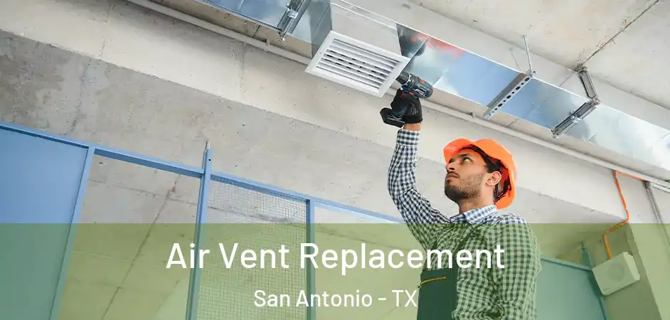 Air Vent Replacement San Antonio - TX