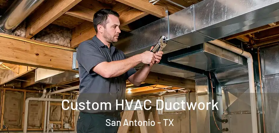 Custom HVAC Ductwork San Antonio - TX