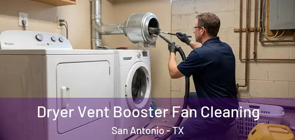 Dryer Vent Booster Fan Cleaning San Antonio - TX