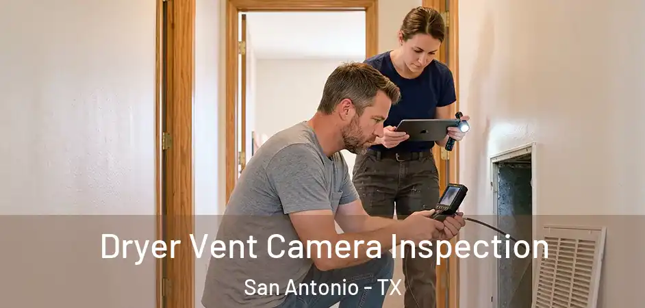 Dryer Vent Camera Inspection San Antonio - TX