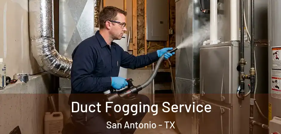 Duct Fogging Service San Antonio - TX