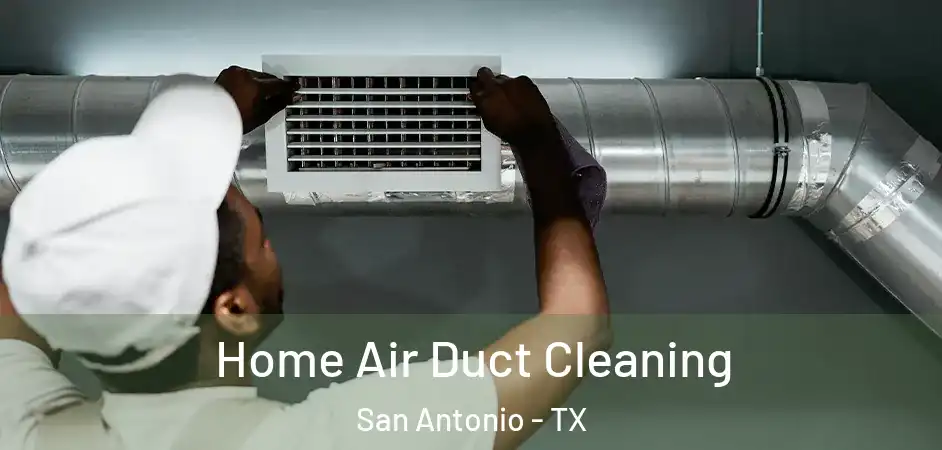 Home Air Duct Cleaning San Antonio - TX