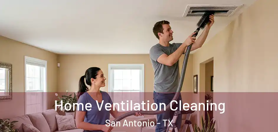 Home Ventilation Cleaning San Antonio - TX