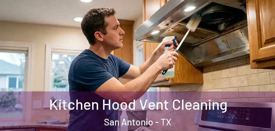 Kitchen Hood Vent Cleaning San Antonio - TX