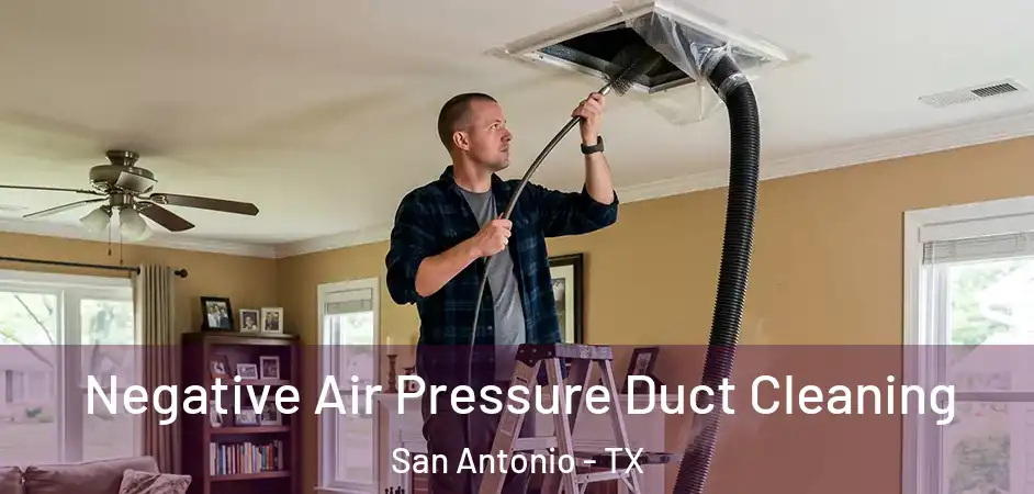 Negative Air Pressure Duct Cleaning San Antonio - TX