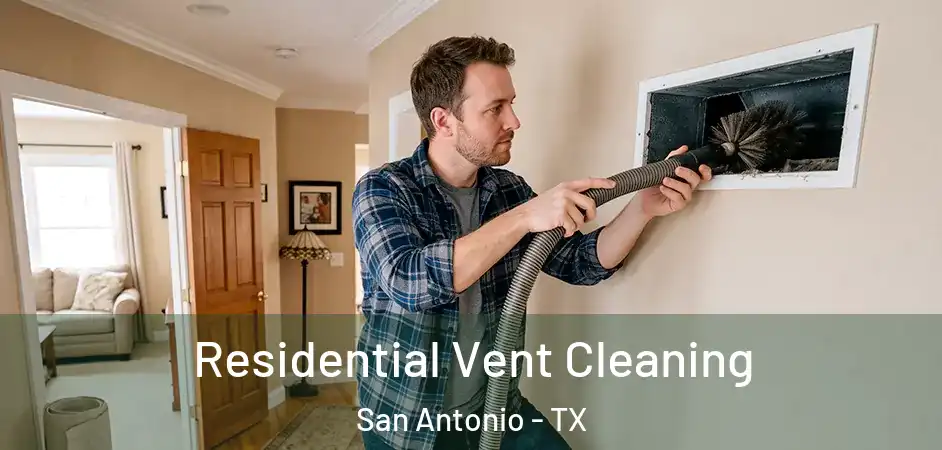Residential Vent Cleaning San Antonio - TX