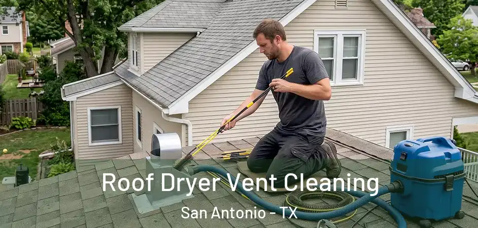 Roof Dryer Vent Cleaning San Antonio - TX