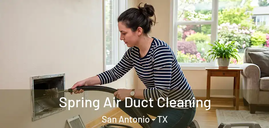 Spring Air Duct Cleaning San Antonio - TX